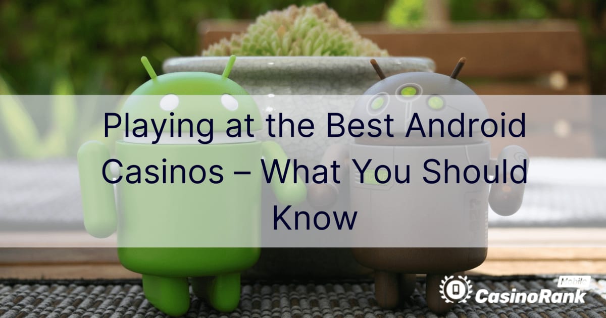 Hraní v nejlepších kasinech pro Android – Co byste měli vědět