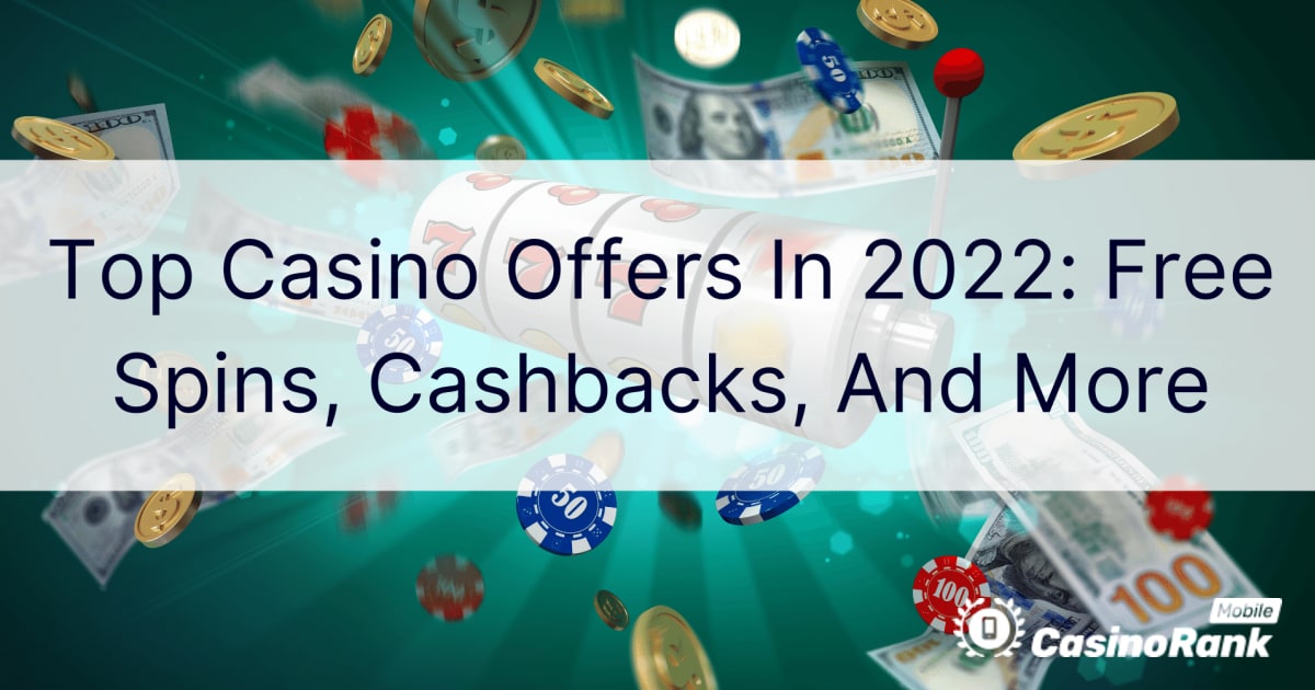 Nejlepší nabídky kasina v roce 2022: Zatočení zdarma, cashbacky a další